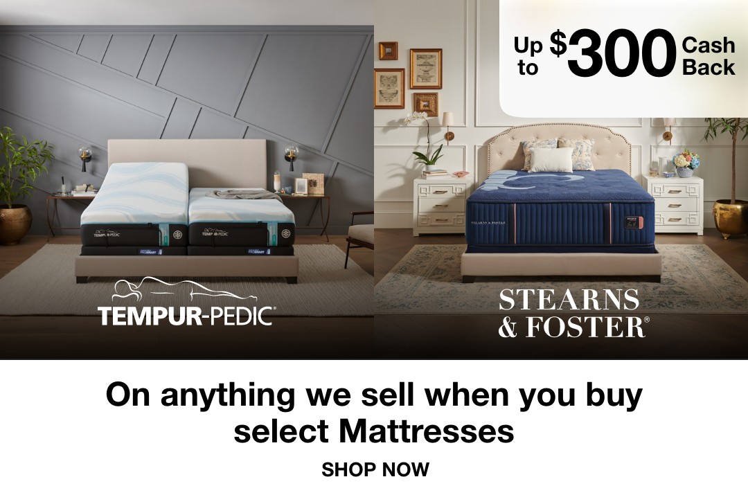 Up to $300 cash back on anything we sell when you buy select mattresses shop now