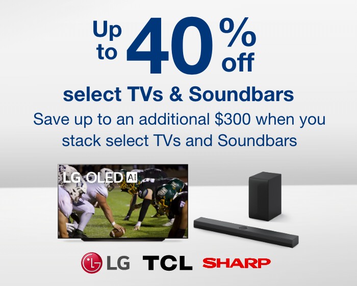 Up to 40% off select TVs & Soundbars. Save up to an additional $300 when you stack select TVs and Soundbars