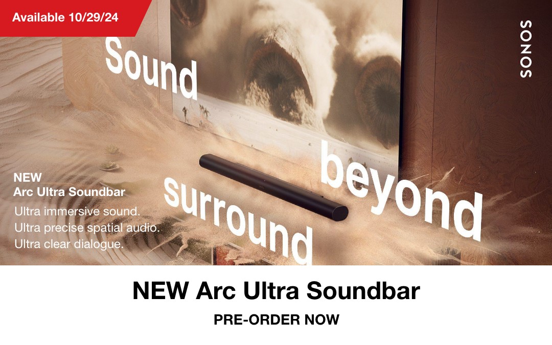 Sonos Sound beyond surround. New Arc Ultra Soundbar Ultra immersive sound. Ultra precise spatial audio. Ultra clear dialogue. New Arc Ultra Soundbar Preorder now. Available 10/29/24. 