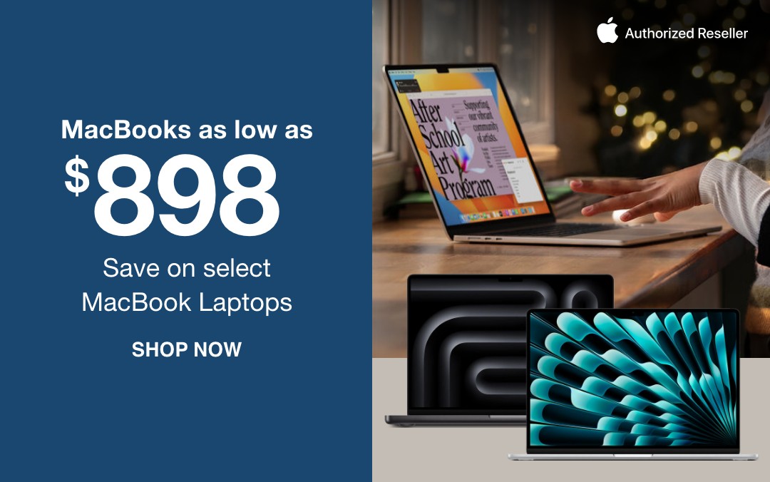 MacBooks as low as $898 save on select MacBook Laptops SHOP NOW