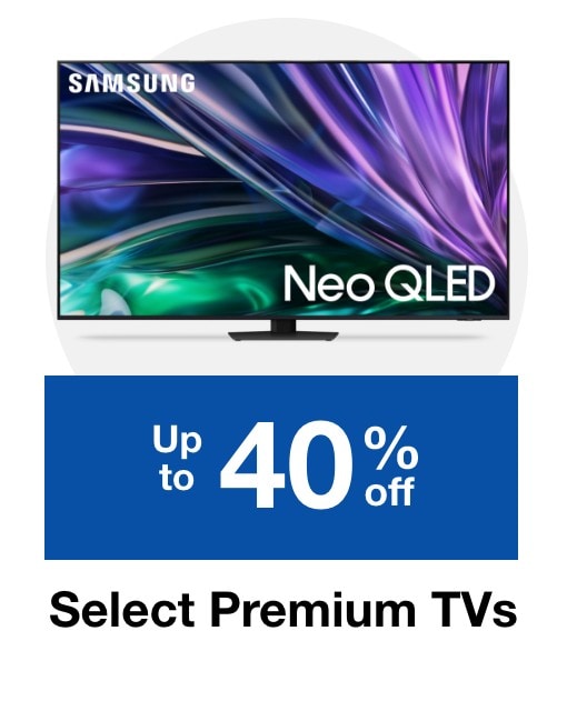 Up to 40% off select Premium TVs 