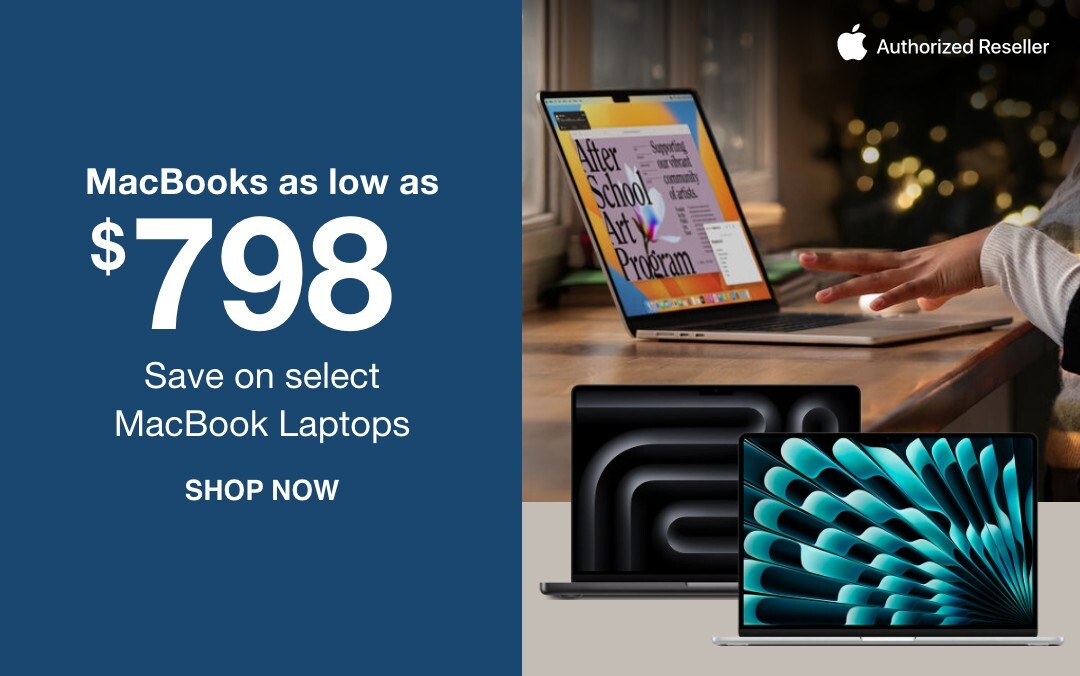 MacBooks as low as $798 save on select MacBook Laptops SHOP NOW