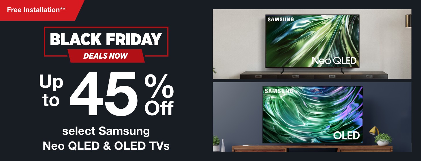 Black Friday Deals Now. Up to 45% off select samsung neo qled and oled tvs. Free Installation**