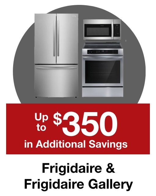 Up to $350 in additional savings on Frigidaire & Frigidaire Gallery