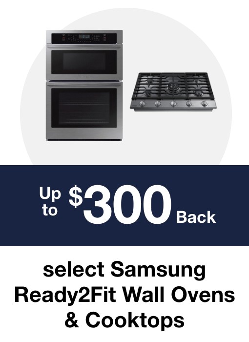 Up to $300 Back select Samsung Ready2fit Wall Ovens & Cooktops