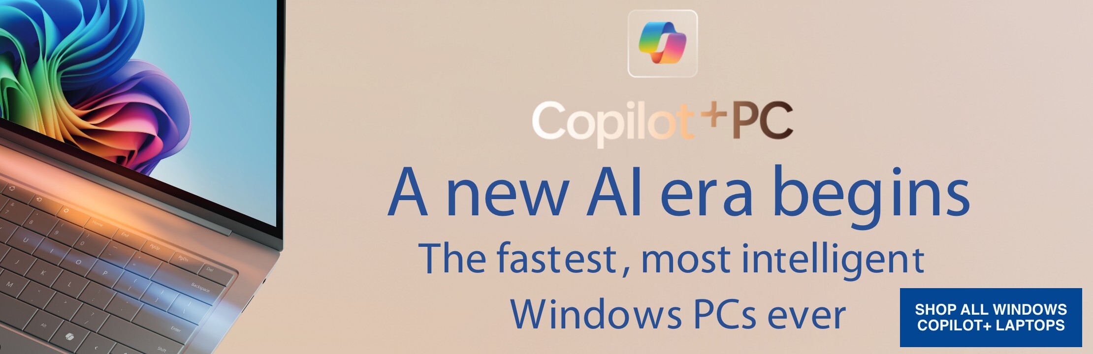 Copilot+PC A new AI era begins. The fastest, most intelligent Windows PCs ever. SHOP ALL WINDOWS COPILOT + LAPTOPS