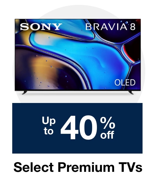 Up to 40% off select Premium TVs 