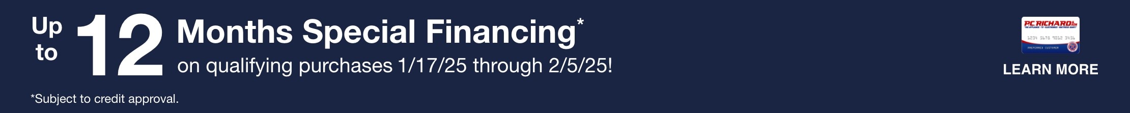 Up to 12 Months Special Financing* on qualifying purchases 1/17/25 through 2/5/25! learn more *subject to credit approval