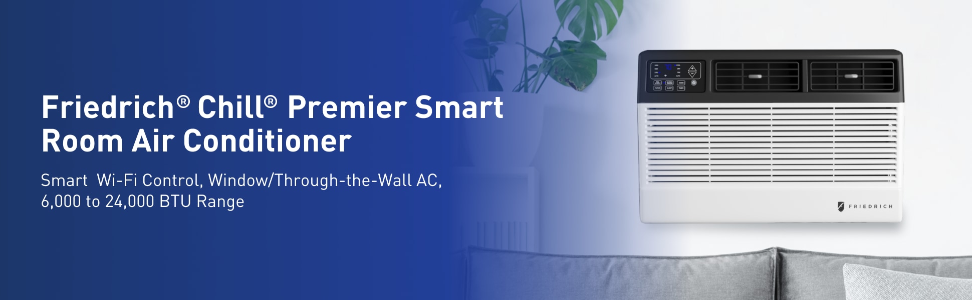 Friedrich Chill Premier Smart Room Air Conditioner. Smart Wi-Fi Control, Window, Through-the-Wall AC, 6,000 to 24,000 BTU Range